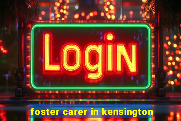 foster carer in kensington